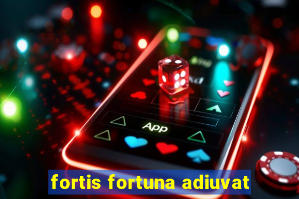 fortis fortuna adiuvat